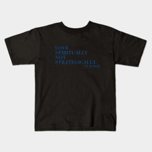 Love spiritually, not strategically Kids T-Shirt